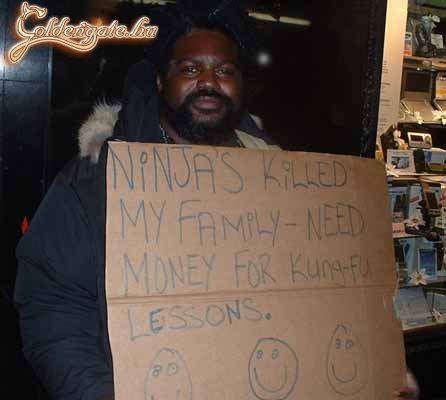 Magyarul: 'Nindzsák nyírták ki a családomat, kung-fu órákra kéne pénz.'
