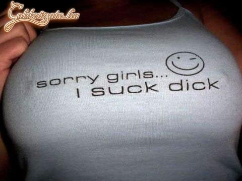 Ajánlott viselet, ha nő vagy és a leszbik rád szoktak indulni... Meleg srácokon sem elképzelhetetlen ez a szöveg... :)