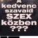 Mindenkivel megtörtént....